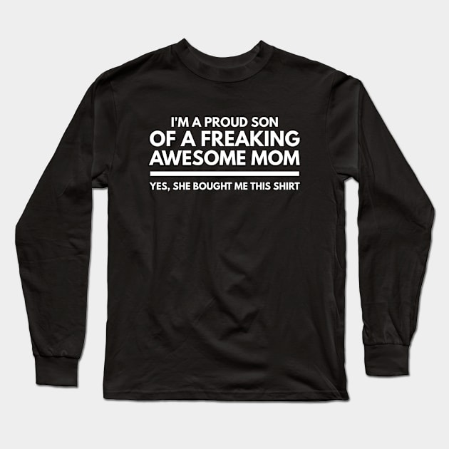 I'm A Proud Son Of A Freaking Awesome Mom Yes, She Bought Me This Shirt - Family Long Sleeve T-Shirt by Textee Store